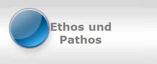 Ethos und
Pathos